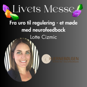 Foredrag - Fra uro til regulering – et møde med neurofeedback ved Lotte Cizmic kl. 13.45 lokale 1
